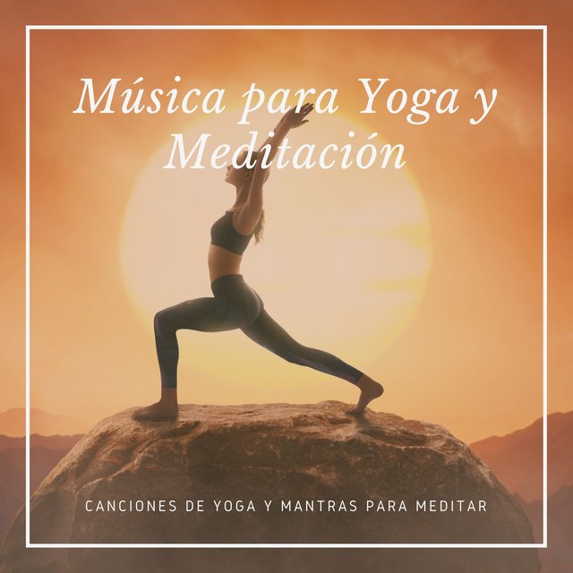 Música para Yoga y Meditación – Canciones de Yoga y Mantras para Meditar