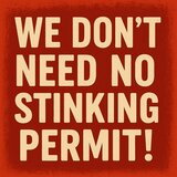 We Don't Need No Stinking Permit