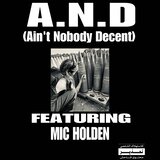 A.N.D (AIN'T NOBODY DECENT) (feat. Mic Holden)