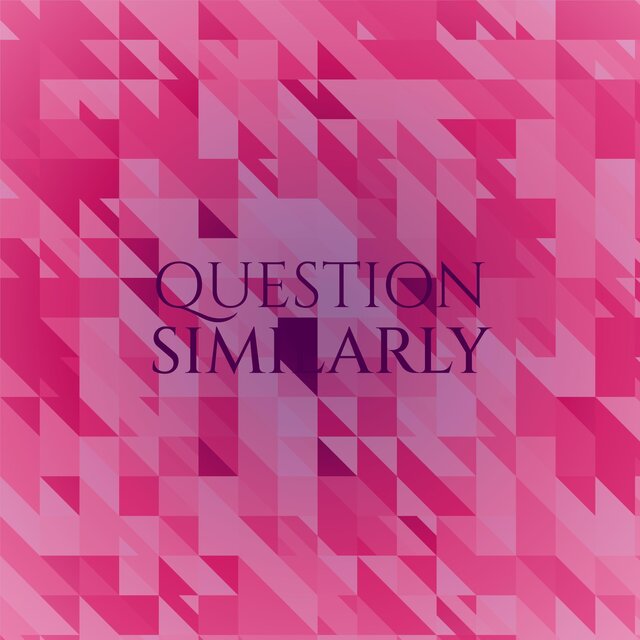 Question Similarly