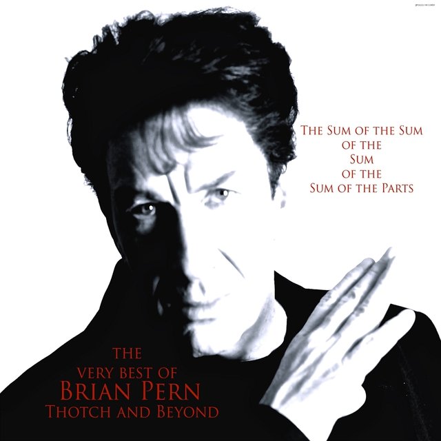 The Sum of the Sum of the Sum of the Sum of the Parts: The Very Best of Brian Pern, Thotch and Beyond