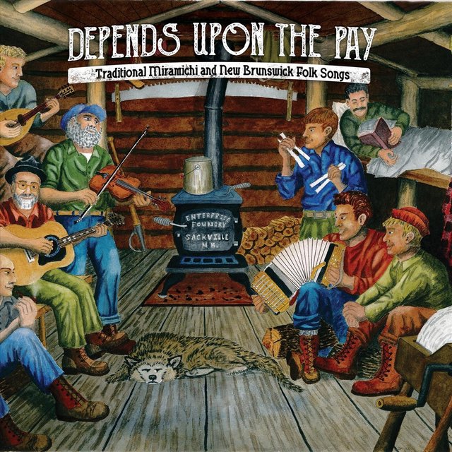 Depends Upon the Pay: Traditional Miramichi and New Brunswick Folk Songs