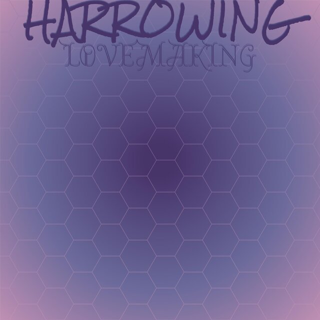 Harrowing Lovemaking