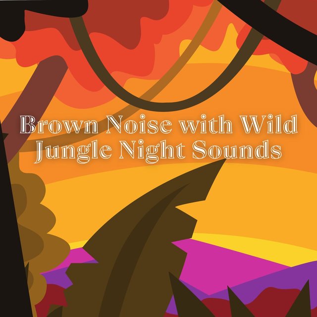 Brown Noise with Wild Jungle Night Sounds & the Forest, Loopable