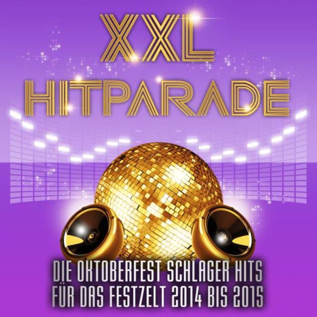 XXL Hitparade – Die Oktoberfest Schlager Hits für das Festzelt 2014 bis 2015