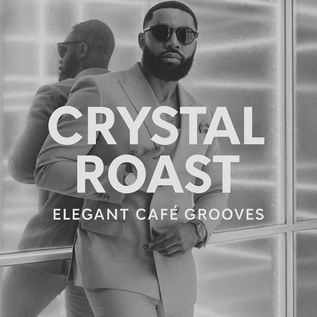 CRYSTAL ROAST -ELEGANT CAFE' GROOVES-