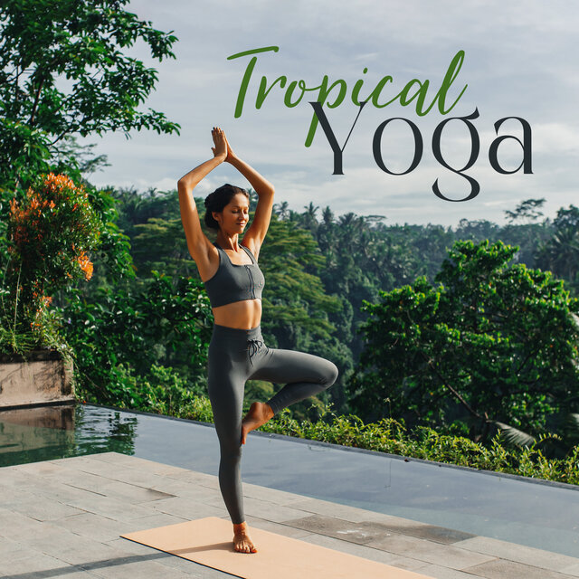 Tropical Yoga: Positive Energy, Calming Exotic Flow, Yoga on the Beach