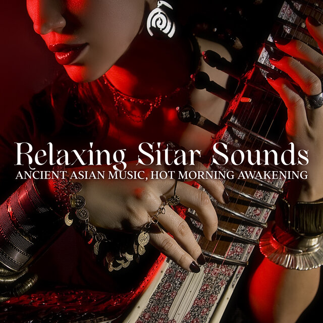 Relaxing Sitar Sounds: Ancient Asian Music, Hot Morning Awakening