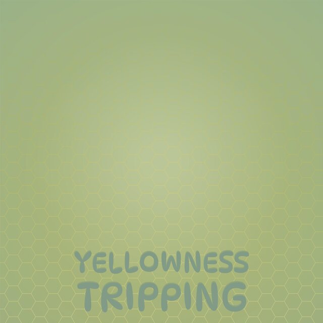 Yellowness Tripping