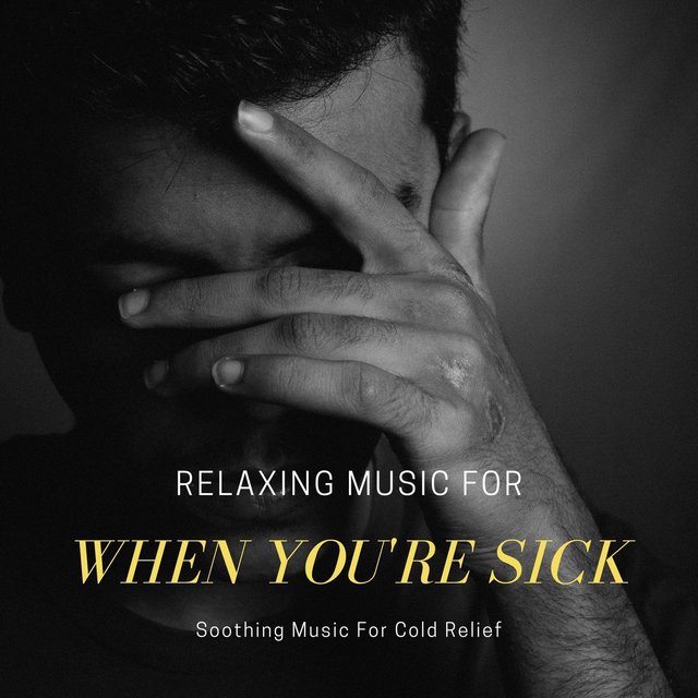 Relaxing Music for When You're Sick: Soothing Music For Cold Relief