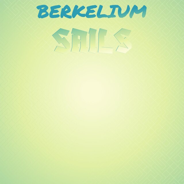 Berkelium Sails
