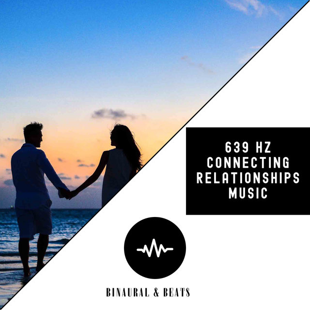 639 Hz Connecting Relationships Music