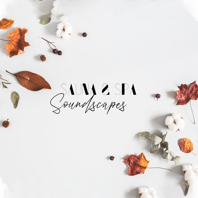 Sauna & Spa Soundscapes: Relaxing Sounds for Massage, Calm Meditation, Wellness & Well-Being Therapy, Healing Aromatherapy, Beauty Treatments