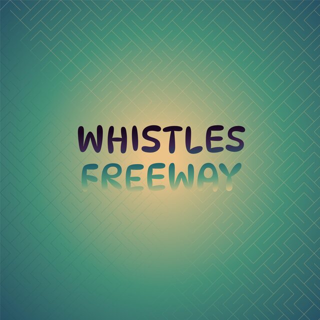 Whistles Freeway