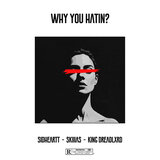 WHY YOU HATIN?