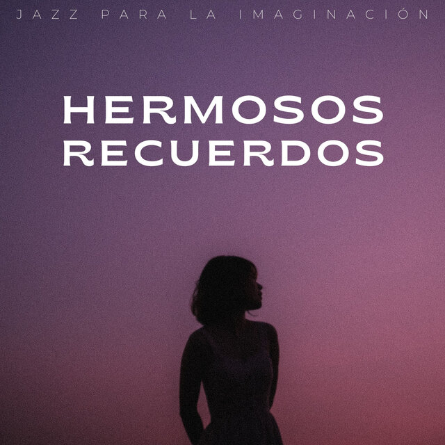 Hermosos Recuerdos: Jazz Para La Imaginación