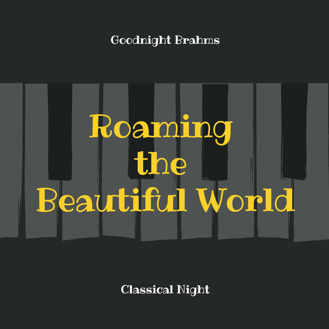 Goodnight Brahms : Roaming the Beautiful World