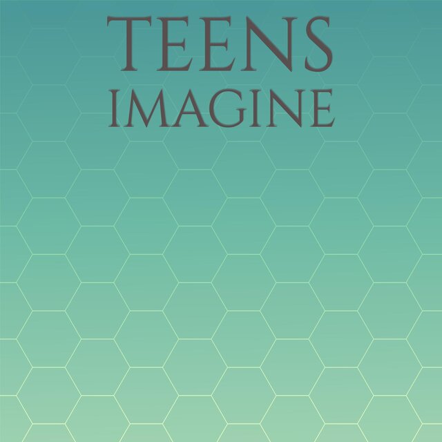 Teens Imagine