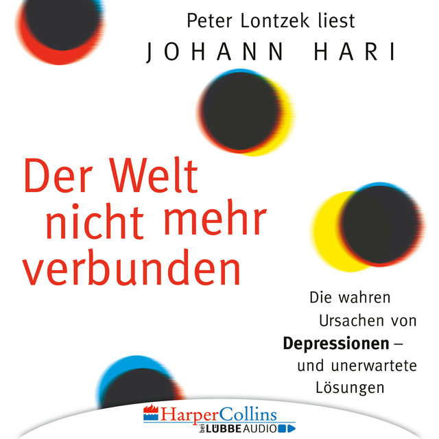 Der Welt nicht mehr verbunden - Die wahren Ursachen von Depressionen und unerwartete Lösungen (Ungekürzt)