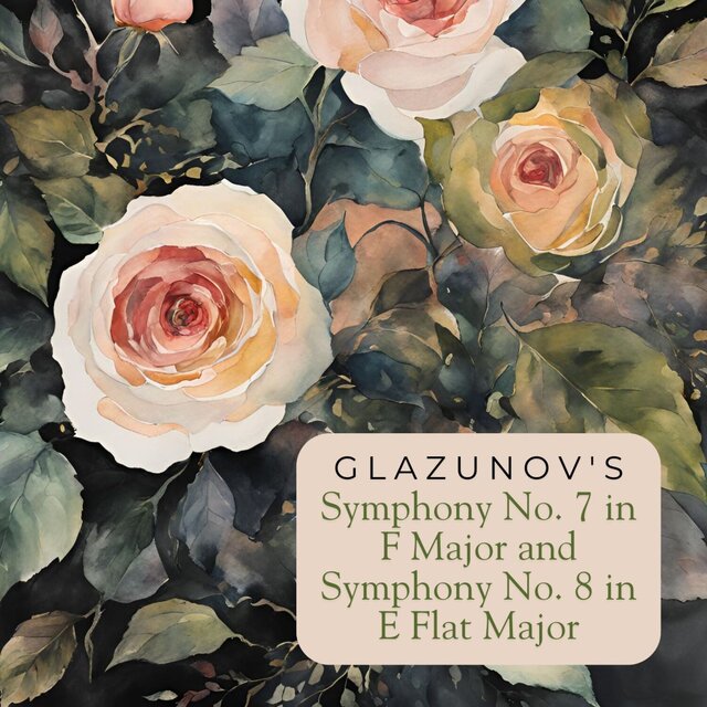 Glazunov's Symphony No. 7 in F Major and Symphony No. 8 in E Flat Major