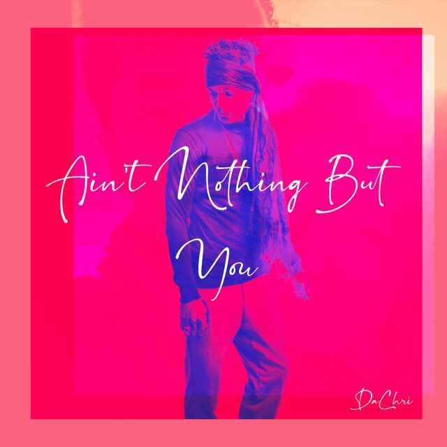 Ain't Nothing But You