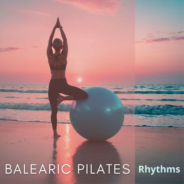 Balearic Pilates Rhythms - Flow & Serenity for Mindful Movement, Spiritual and Chill Music