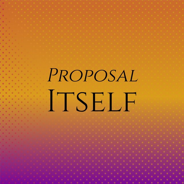 Proposal Itself
