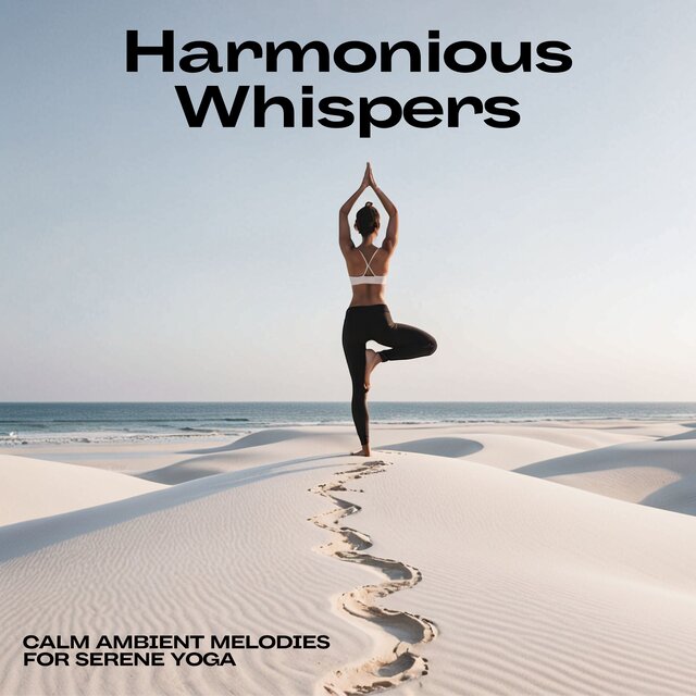 Harmonious Whispers: Calm Ambient Melodies for Serene Yoga
