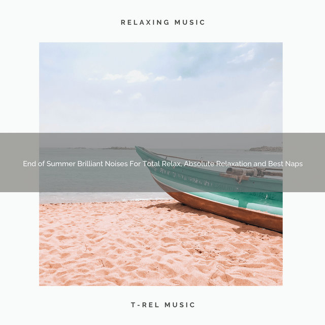 End of Summer Brilliant Noises For Total Relax, Absolute Relaxation and Best Naps