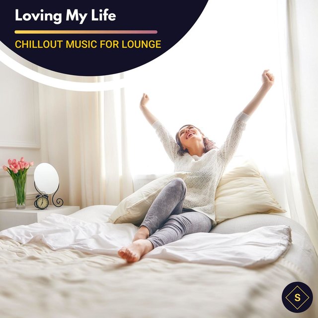 Loving My Life - Chillout Music For Lounge