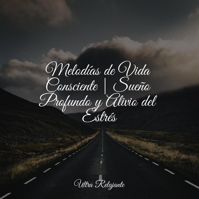 Melodías de Vida Consciente | Sueño Profundo y Alivio del Estrés