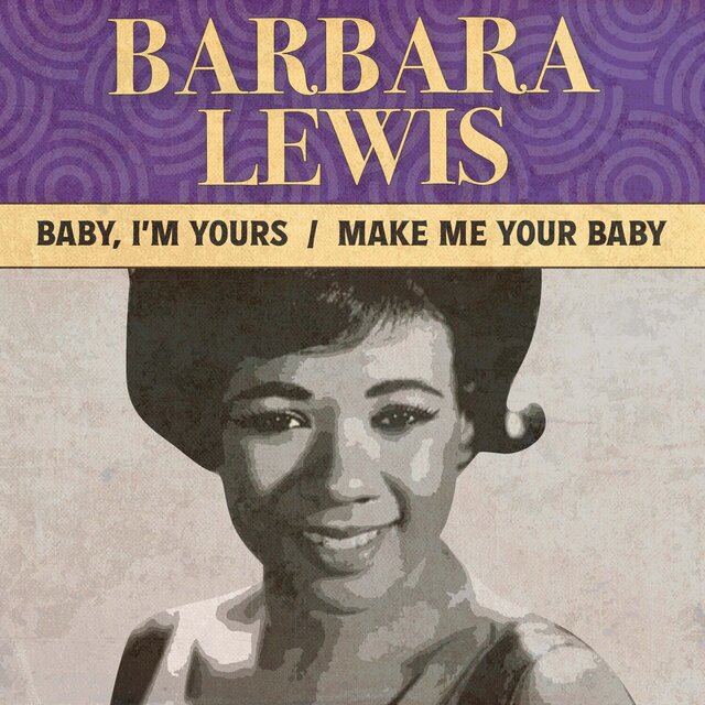 Baby, I'm Yours / Make Me Your Baby / Barbara Lewis - TIDAL
