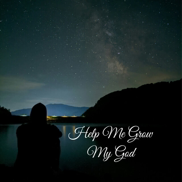 Help Me Grow My God
