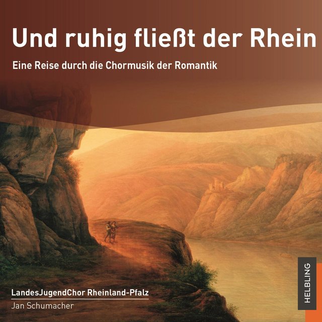 Und ruhig fließt der Rhein. Eine Reise durch die Chormusik der Romantik	