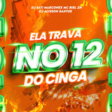 Ela Trava no 12 do CINGA