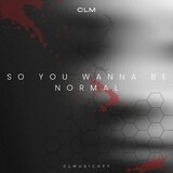 So You Wanna Be Normal