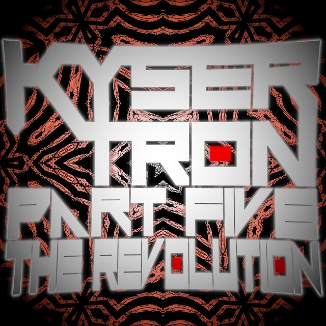 Kysertron, Pt. 5: The Revolution