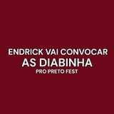 Endrick Vai Convocar as Diabinha pro Preto Fest