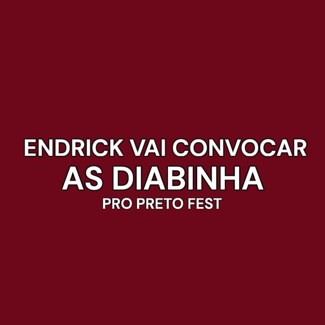 Endrick Vai Convocar as Diabinha pro Preto Fest