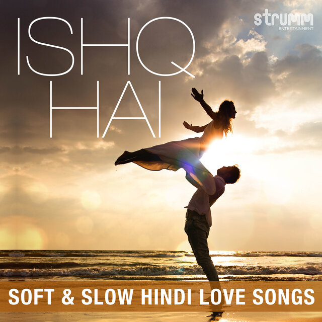 Ishq Hai - Soft & Slow Hindi Love Songs