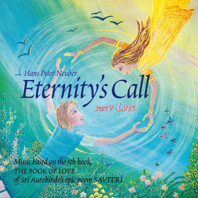 Eternity's Call, Pt. 5 - Love, Music Based On the 5th book, The Book of Love, of Sri Aurobindo's Epic Poem Savitri.