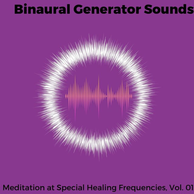 Binaural Generator Sounds - Meditation at Special Healing Frequencies, Vol. 01