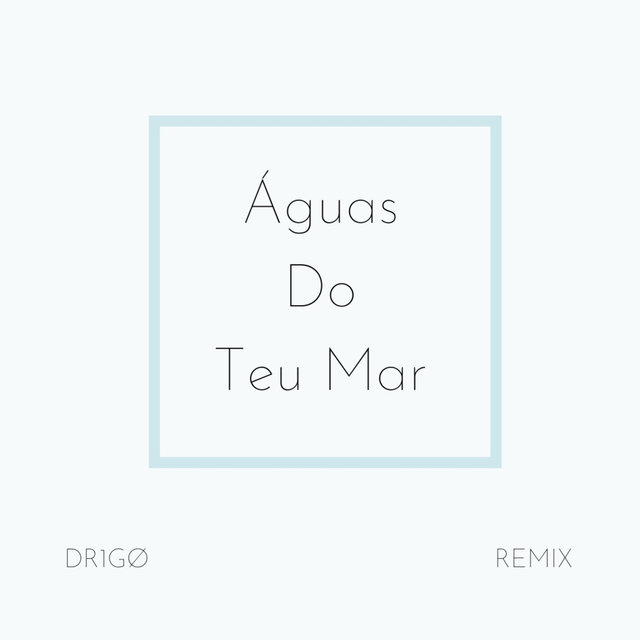 Águas do Teu Mar (DR1GØ Remix)