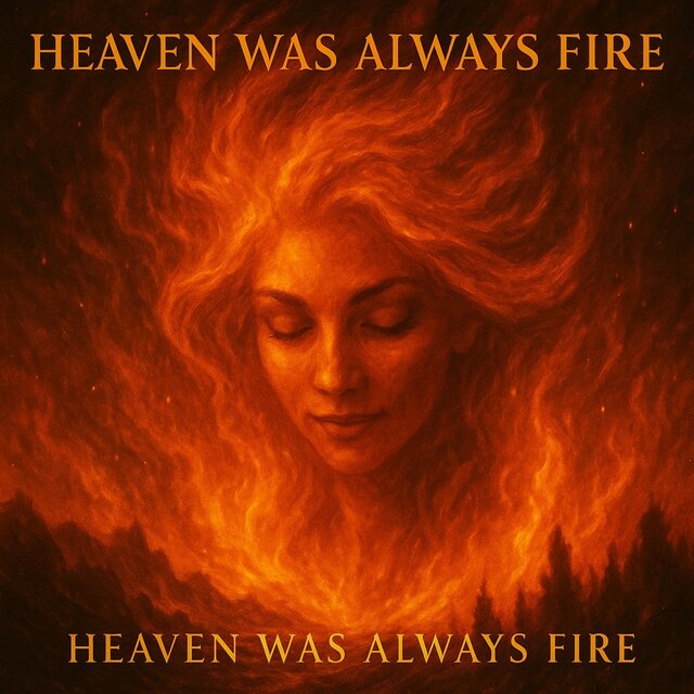 HEAVEN WAS ALWAYS FIRE