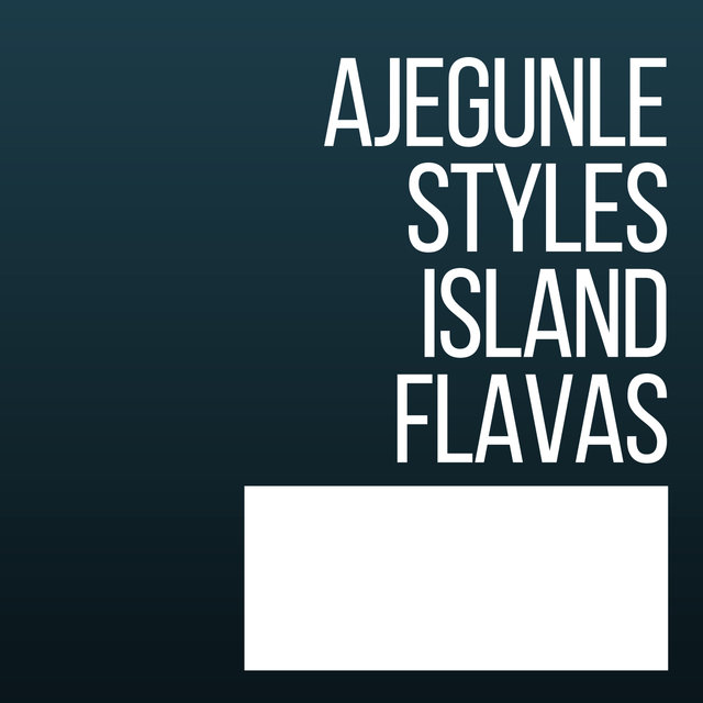 AJEGUNLE STYLES ISLAND FLAVAS