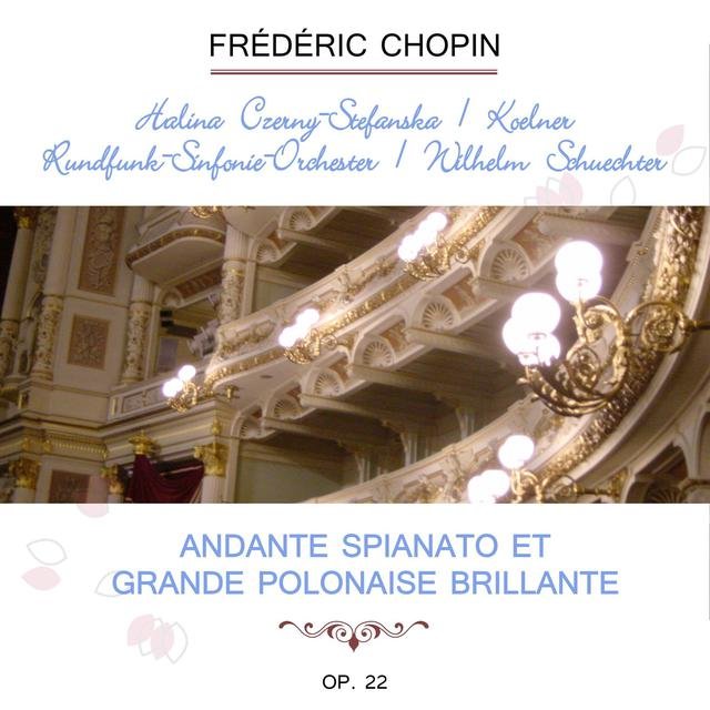Halina Czerny-Stefanska / Kölner Rundfunk-Sinfonie-Orchester / Wilhelm Schüchter Play: Frédéric Chopin: Andante Spianato Et Grande Polonaise Brillante G Major, OP. 22 (Live)