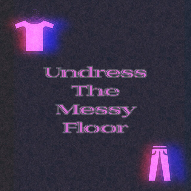 Undress the Messy Floor