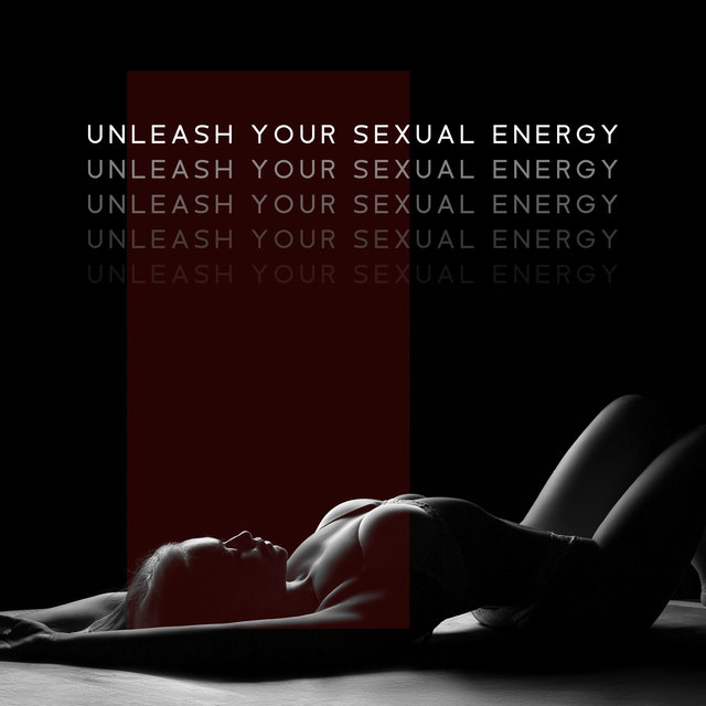 Unleash Your Sexual Energy