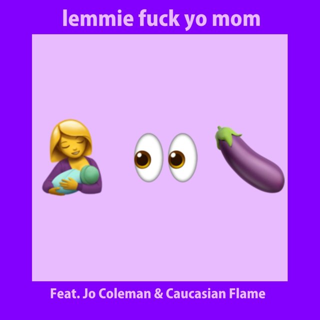 Lemmie Fuck Yo Mom (feat. Jo Coleman & Caucasian Flame)