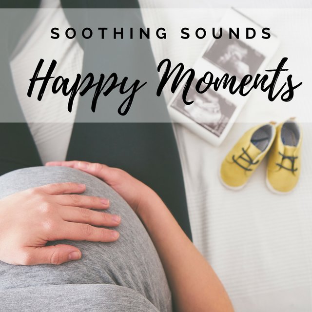 Happy Moments - Soft & Relaxing Music for Pregnant Women, Precious Moments, Soothing Sounds for Stress Relief